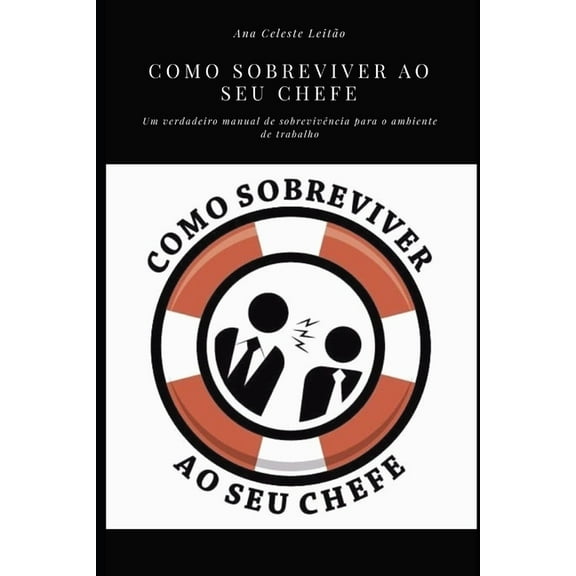Como Sobreviver ao seu Chefe: Um verdadeiro manual de sobrevivencia para o ambiente de trabalho (Paperback)
