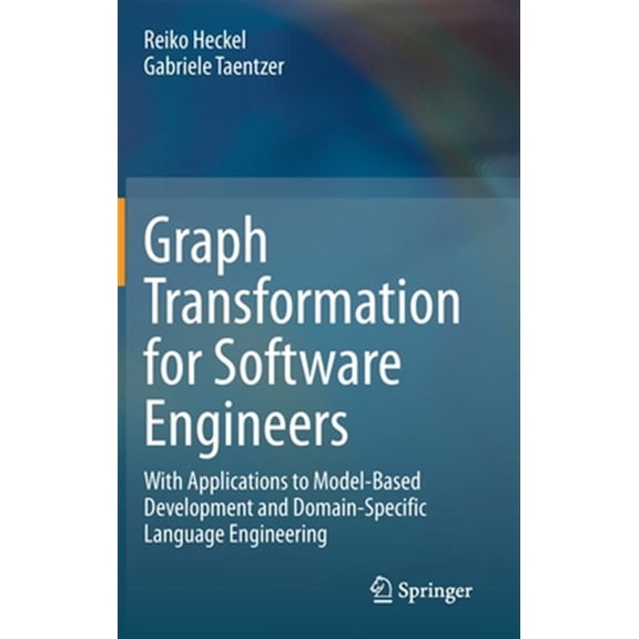 Pre-Owned Graph Transformation for Software Engineers: With Applications to Model-Based Development and Domain-Specific Language Engineering (Hardcover)