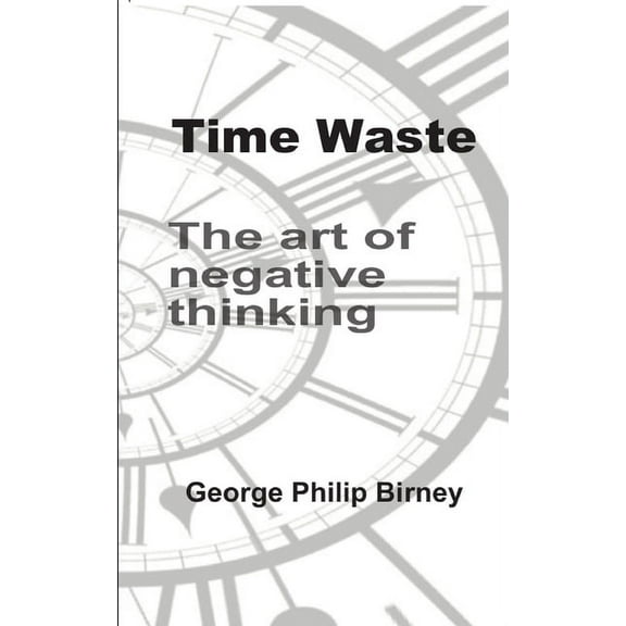 Time Waste: The art of negative thinking (Paperback)