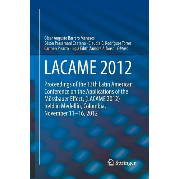 Lacame 2012: Proceedings of the 13th Latin American Conference on the Applications of the MÃ¶ssbauer Effect, (Lacame 2012, (Paperback)