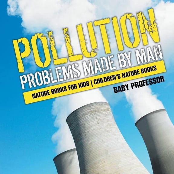 Pollution: Problems Made by Man - Nature Books for Kids Children's Nature Books (Paperback)