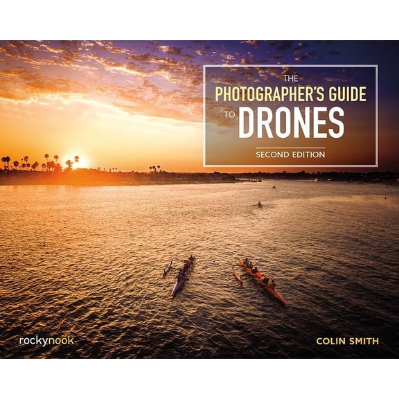 The Photographer's Guide to Drones, 2nd Edition, (Paperback)