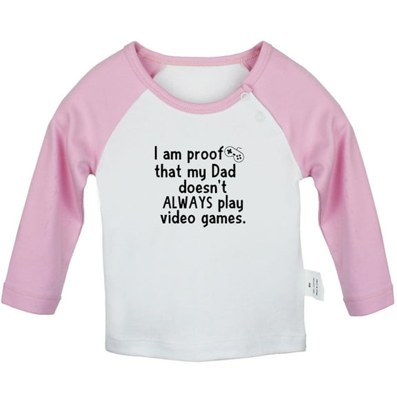 I Am Proof That My Dadd Doesn't Always Play Video Games Funny T shirt For Baby, Newborn Babies T-shirts, Infant Tops, 0-24M Kids Graphic Tees Clothing (Long Pink Raglan T-shirt, 6-12 Months)