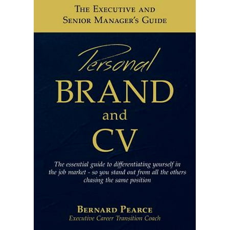 The Executive and Senior Manager's Guide - 1 : Personal Brand and (Best Executive Cv Examples)