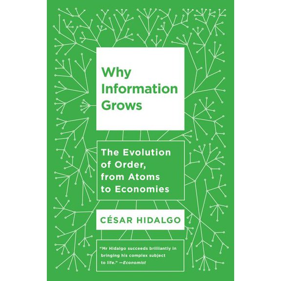 Why Information Grows : The Evolution of Order, from Atoms to Economies (Paperback)