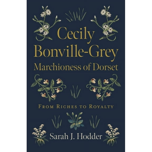 Cecily Bonville-Grey - Marchioness of Dorset : From Riches to Royalty (Paperback)