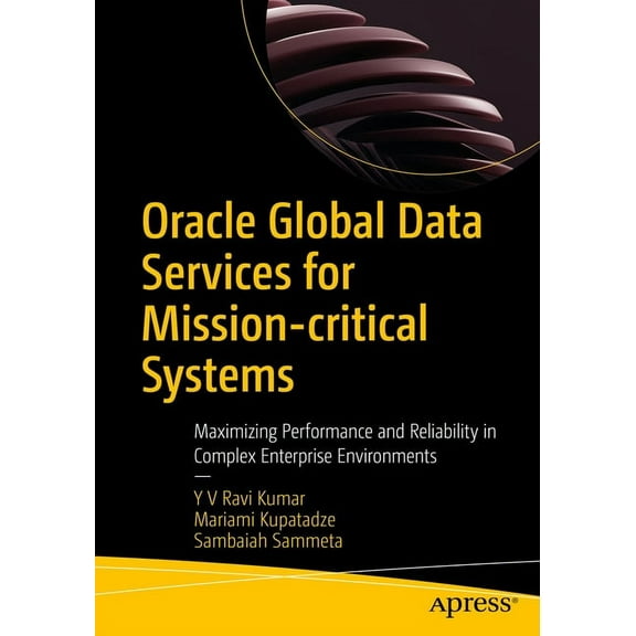 Oracle Global Data Services for Mission-Critical Systems: Maximizing Performance and Reliability in Complex Enterprise E, (Paperback)