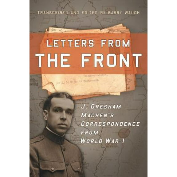 Pre-Owned Letters from the Front: J. Gresham Machen's Correspondence from World War 1 (Paperback) 1596384794 9781596384798