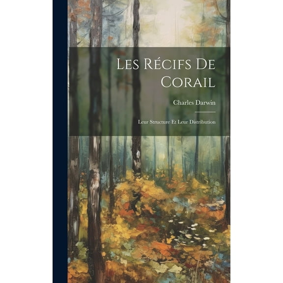 Les Récifs De Corail: Leur Structure Et Leur Distribution (Hardcover)