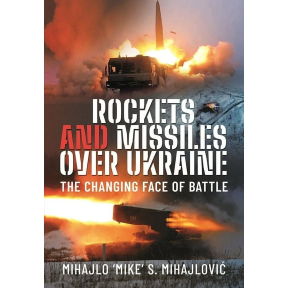 Rockets and Missiles Over Ukraine: The Changing Face of Battle, (Hardcover)