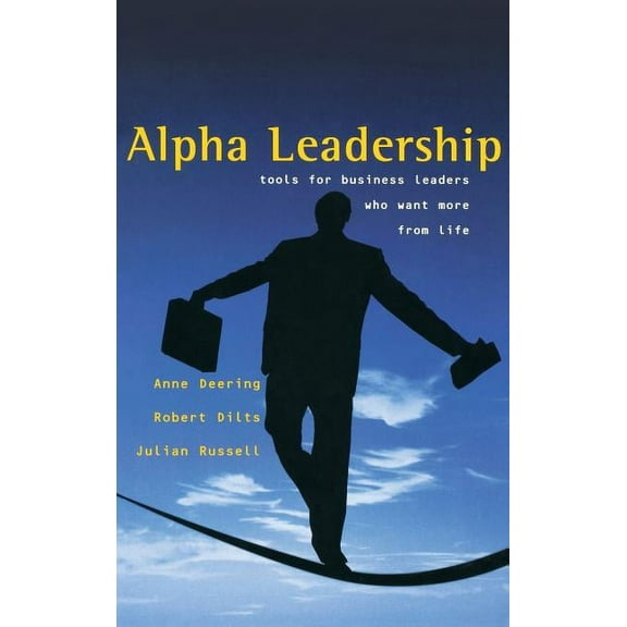 Alpha Leadership: Tools for Business Leaders Who Want More from Life, (Hardcover)