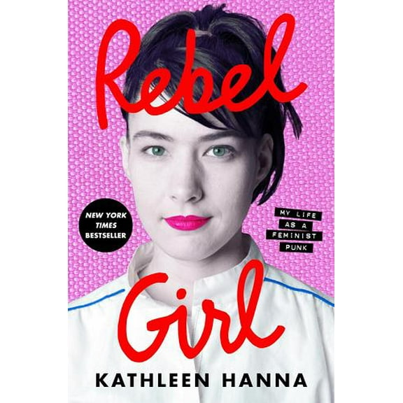 Rebel Girl - My Life as a Feminist Punk (Autographed) Kathleen Hanna