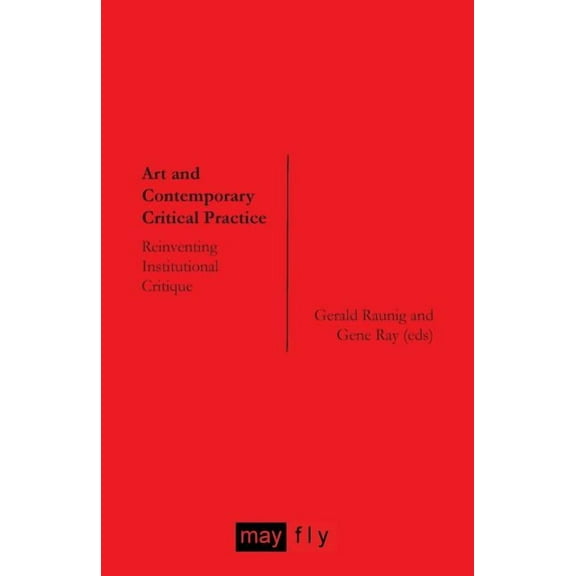 Art and Contemporary Critical Practice: Reinventing Institutional Critique (Paperback)