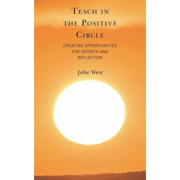 Teach in the Positive Circle: Creating Opportunities for Growth and Reflection, (Paperback)