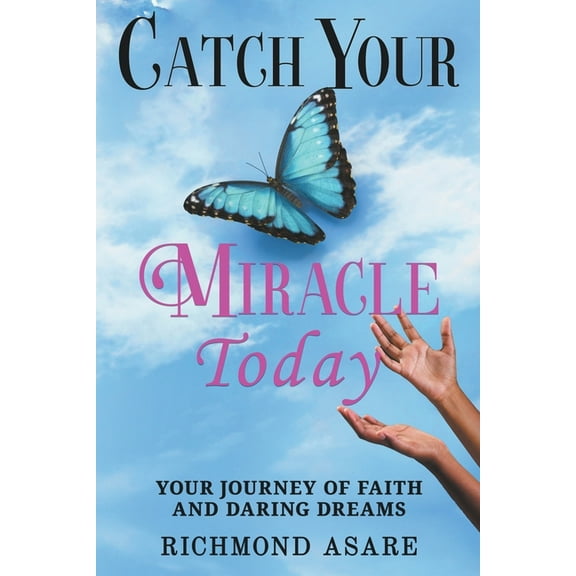 "Catch Your Miracle Today: Your Journey of Faith And Daring Dreams", (Paperback)