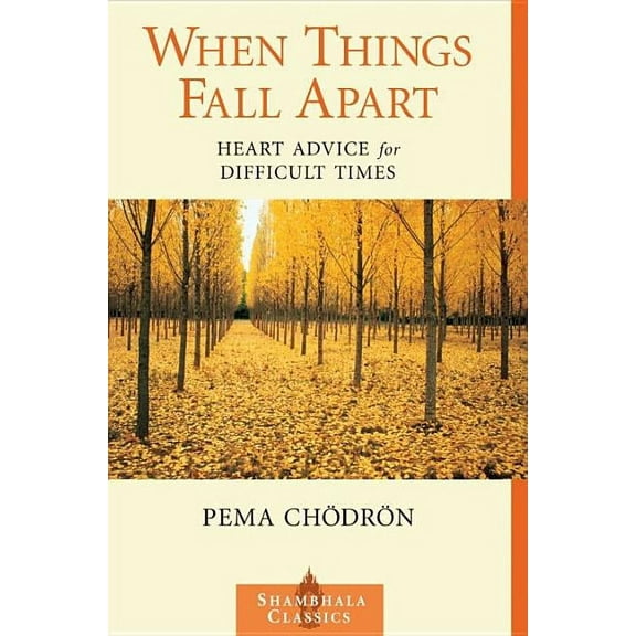 Shambhala Classics: When Things Fall Apart: Heart Advice for Difficult Times (Paperback)