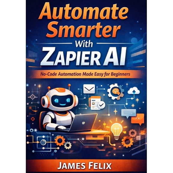 Automate Smarter With Zapier Ai: No-Code Automation Made Easy for Beginners, (Paperback)