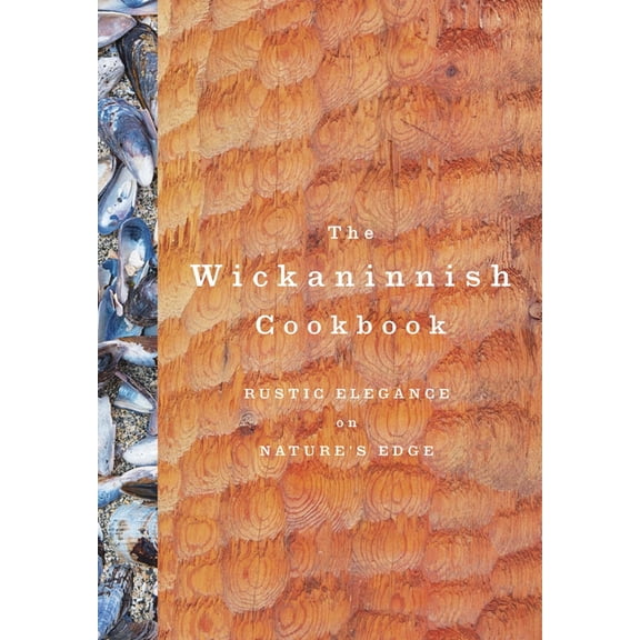 The Wickaninnish Cookbook, (Hardcover)