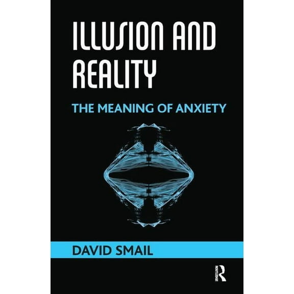 Illusion and Reality: The Meaning of Anxiety, (Paperback)