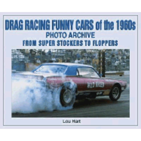 Pre-Owned Drag Racing Funny Cars of the 1960s: Photo Archive from Super Stockers to Floppers (Paperback) by Lou Hart