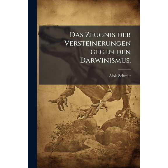 Das Zeugnis der Versteinerungen gegen den Darwinismus. (Paperback)