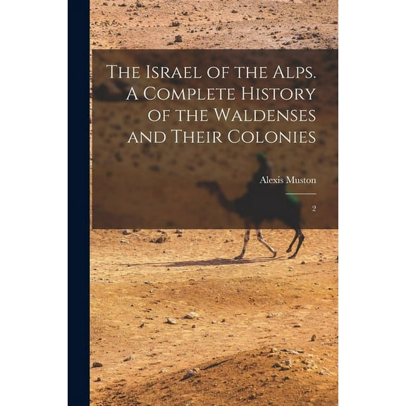 The Israel of the Alps. A Complete History of the Waldenses and Their Colonies (Paperback)