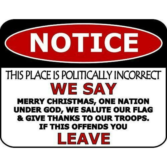 "Notice This Place is Politically Incorrect We Say Merry Christmas...Funny Metal Sign Size: 8 x 12 Inch