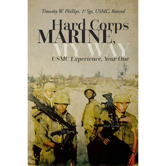 Hard Corps Marine, My Way: USMC Experience, Year One, (Paperback)