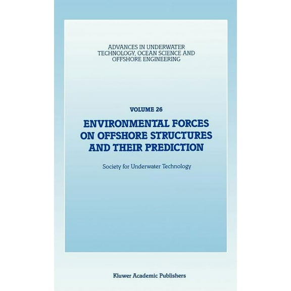 Advances in Underwater Technology, Ocean Environmental Forces on Offshore Structures and Their Prediction, Book 26, (Hardcover)