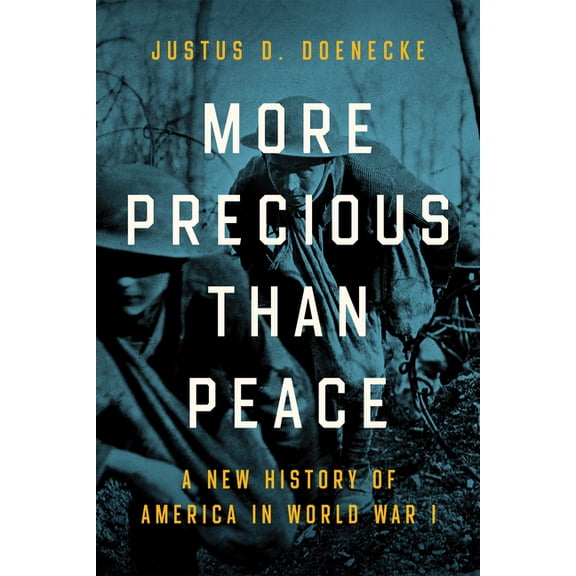 More Precious Than Peace: A New History of America in World War I, (Hardcover)