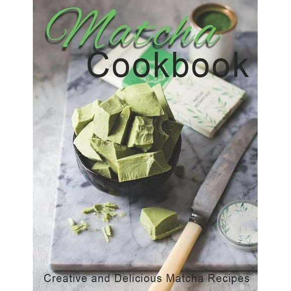 Matcha Cookbook: Creative and Delicious Matcha Recipes, (Paperback)