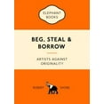 thumbnail image 1 of Pre-Owned Beg, Steal & Borrow: Artists Against Originality (Paperback) 1780679467 9781780679464, 1 of 1