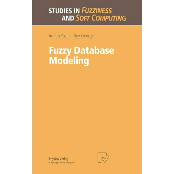 Studies in Fuzziness and Soft Computing Fuzzy Database Modeling, Book 26, (Hardcover)