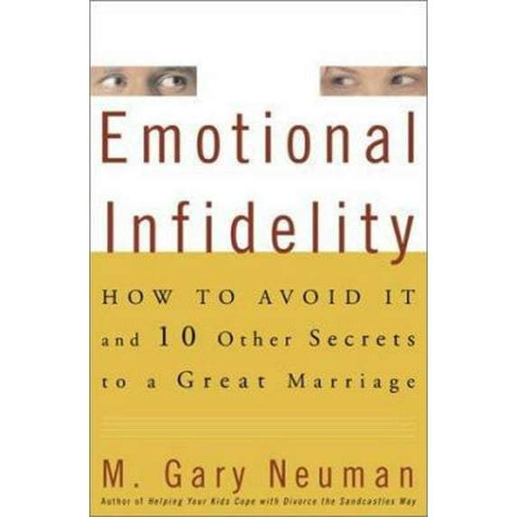 Pre-Owned Emotional Infidelity: How to Avoid It and 10 Other Secrets to a Great Marriage (Hardcover) 0609608231 9780609608234