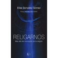 thumbnail image 1 of Libro Religarnos Tapa Blanda, Autor Elias Gonzalez Gomez, Editorial Editorial Kairos, 1 of 2