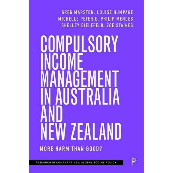 Research in Comparative and Global Socia Compulsory Income Management in Australia and New Zealand: More Harm Than Good?, (Hardcover)