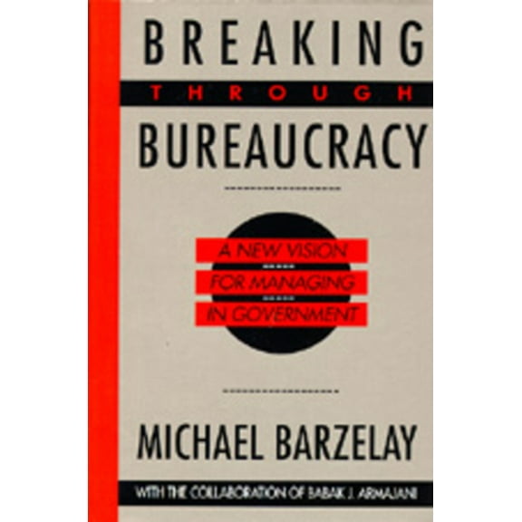 Pre-Owned Breaking Through Bureaucracy: A New Vision for Managing in Government (Paperback) 0520078012 9780520078017