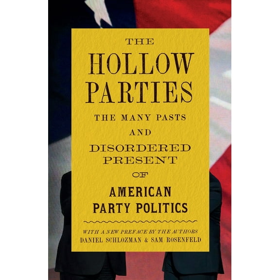 Princeton Studies in American Politics The Hollow Parties: The Many Pasts and Disordered Present of American Party Politics, (Paperback)