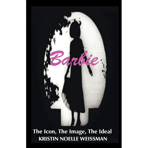 Ansættelse Spændende at opfinde Barbie: The Icon, the Image, the Ideal : An Analytical Interpretation of  the Barbie Doll in Popular Culture (Paperback) - Walmart.com