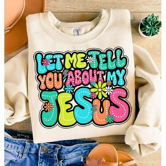 Let Me Tell You About My Jesus Sweatshirt, Christian Doodle Crewneck, Bible Verse Pullover, Religious Faith Top, Inspirational Jesus Sweatshirt