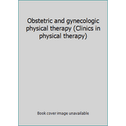 Obstetric and gynecologic physical therapy (Clinics in physical therapy) [Paperback - Used]