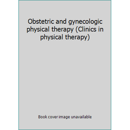 Obstetric and gynecologic physical therapy (Clinics in physical therapy) [Paperback - Used]