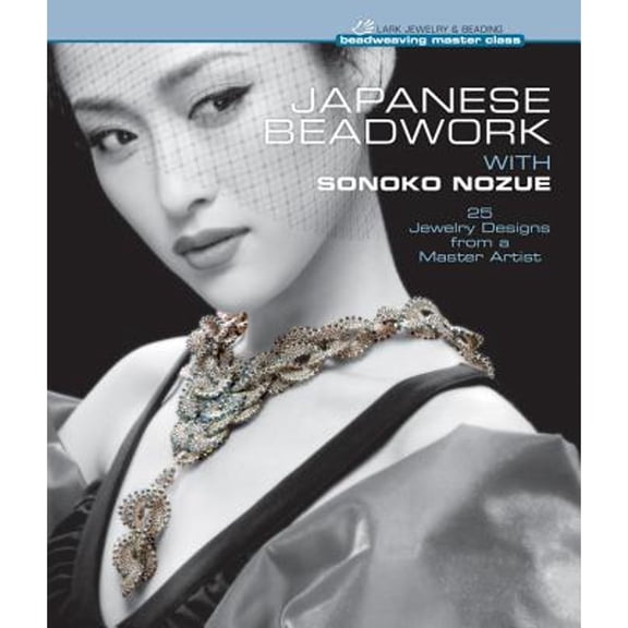 Japanese Beadwork with Sonoko Nozue : 25 Jewelry Designs from a Master Artist