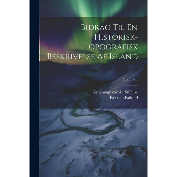 Bidrag Til En Historisk-Topografisk Beskrivelse Af Island; Volume 1 (Paperback)