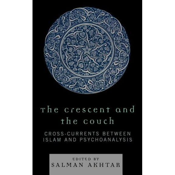 Crescent and the Couch: Cross-Currents Between Islam and Psychoanalysis, (Hardcover)