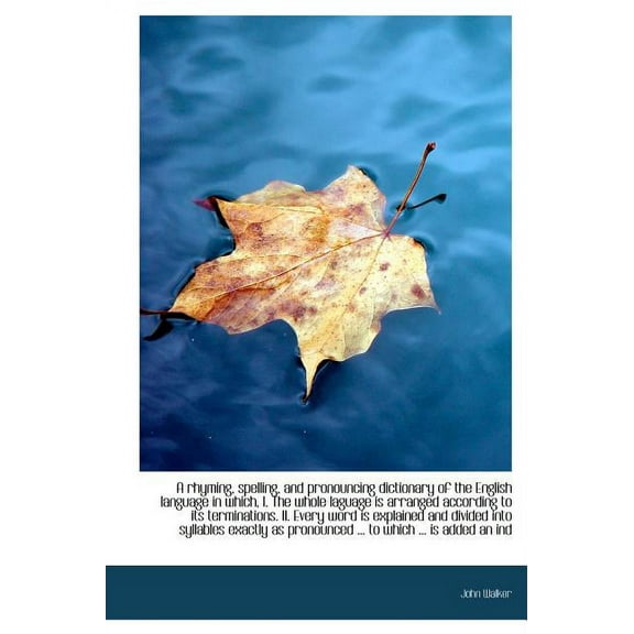 A Rhyming, Spelling, and Pronouncing Dictionary of the English Language in Which, I. the Whole Lagua (Hardcover)