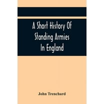 A Short History Of Standing Armies In England, (Paperback)