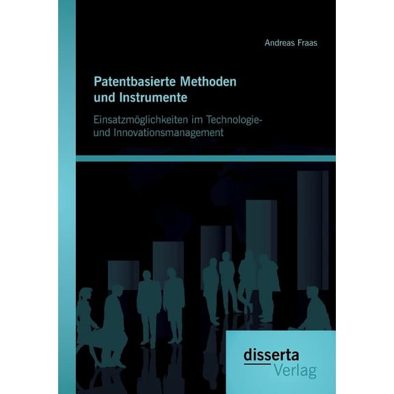 Patentbasierte Methoden und lnstrumente : Einsatzmöglichkeiten im Technologie- und lnnovationsmanagement (Paperback)