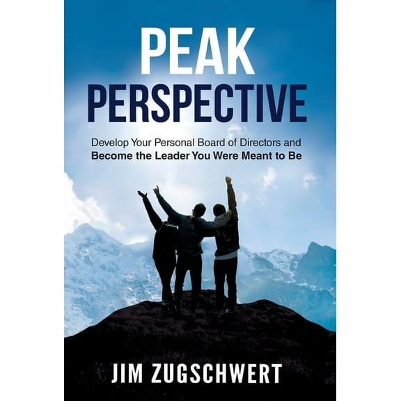 Peak Perspective: Develop Your Personal Board of Directors and Become the Leader You Were Meant to Be (Hardcover)