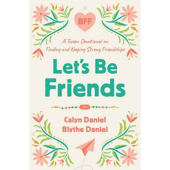 Let's Be Friends: A Tween Devotional on Finding and Keeping Strong Friendships, (Paperback)